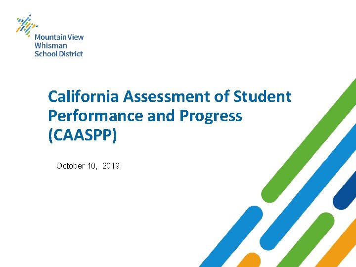 California Assessment of Student Performance and Progress (CAASPP) October 10, 2019 Mountain View Whisman
