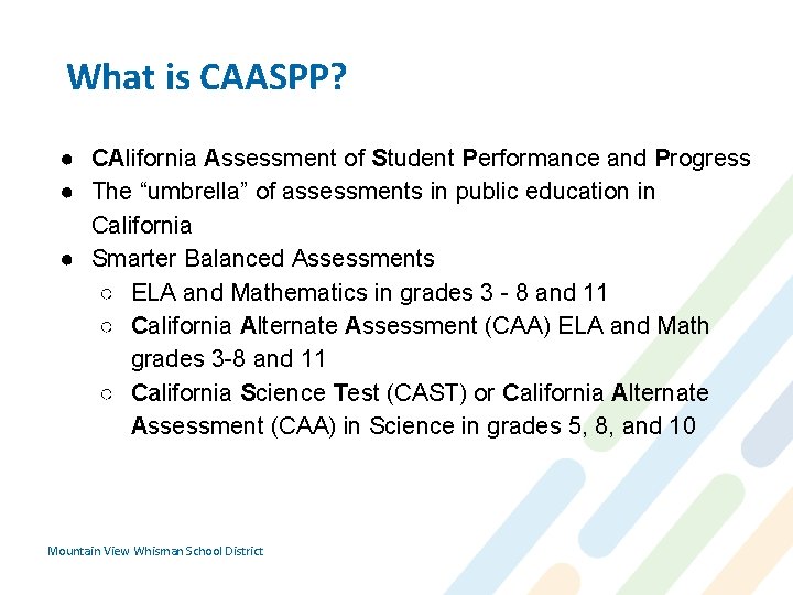 What is CAASPP? ● CAlifornia Assessment of Student Performance and Progress ● The “umbrella”