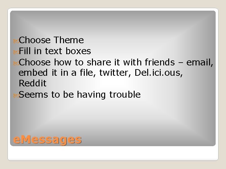  Choose Theme Fill in text boxes Choose how to share it with friends