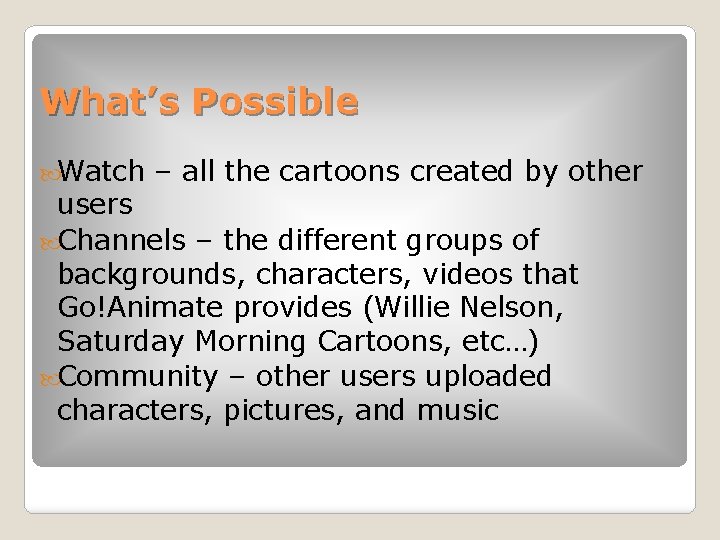 What’s Possible Watch – all the cartoons created by other users Channels – the