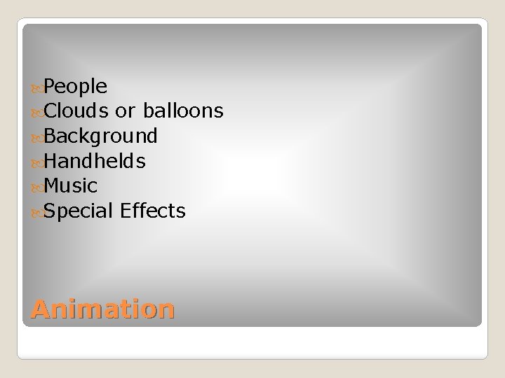  People Clouds or balloons Background Handhelds Music Special Effects Animation 