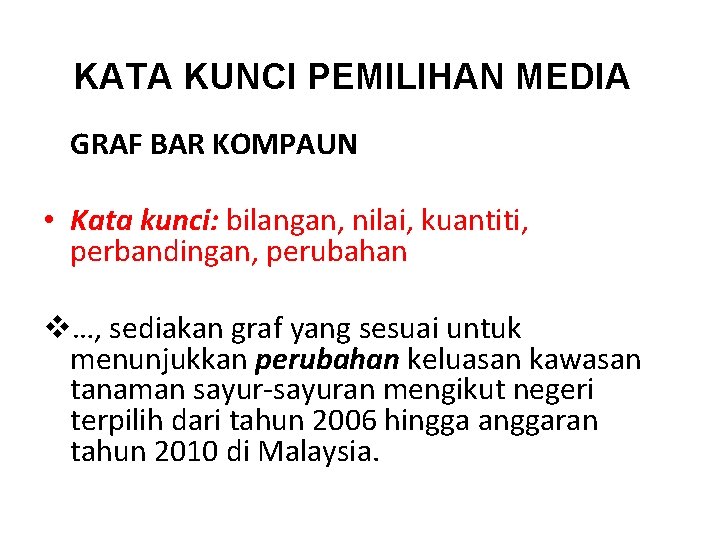 KATA KUNCI PEMILIHAN MEDIA GRAF BAR KOMPAUN • Kata kunci: bilangan, nilai, kuantiti, perbandingan,