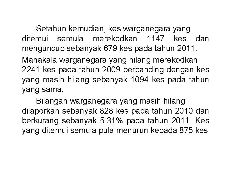 Setahun kemudian, kes warganegara yang ditemui semula merekodkan 1147 kes dan menguncup sebanyak 679