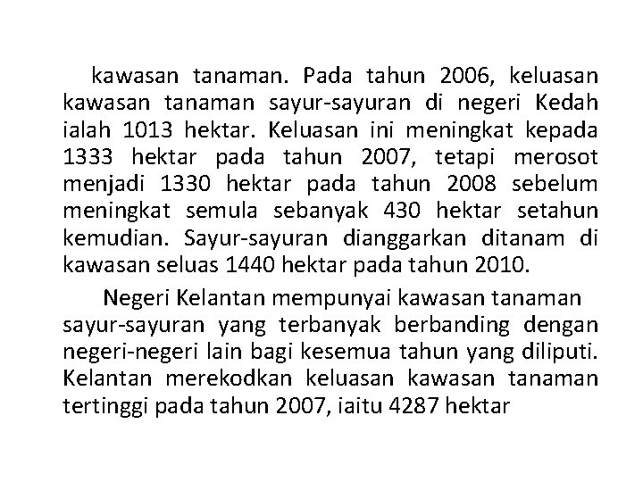 kawasan tanaman. Pada tahun 2006, keluasan kawasan tanaman sayur-sayuran di negeri Kedah ialah 1013