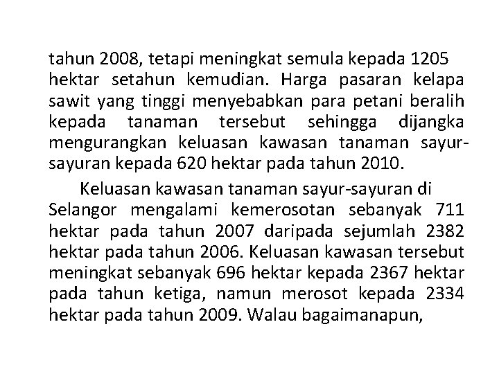 tahun 2008, tetapi meningkat semula kepada 1205 hektar setahun kemudian. Harga pasaran kelapa sawit