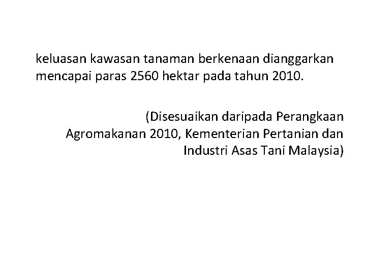 keluasan kawasan tanaman berkenaan dianggarkan mencapai paras 2560 hektar pada tahun 2010. (Disesuaikan daripada