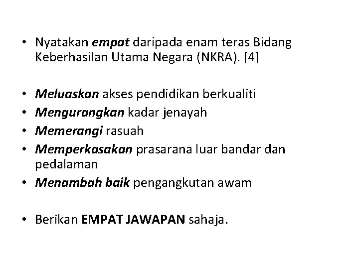  • Nyatakan empat daripada enam teras Bidang Keberhasilan Utama Negara (NKRA). [4] Meluaskan