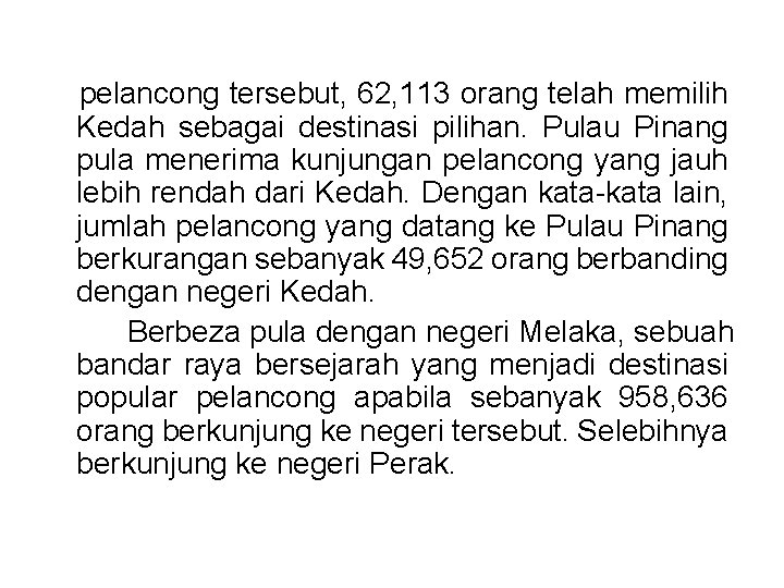 pelancong tersebut, 62, 113 orang telah memilih Kedah sebagai destinasi pilihan. Pulau Pinang pula