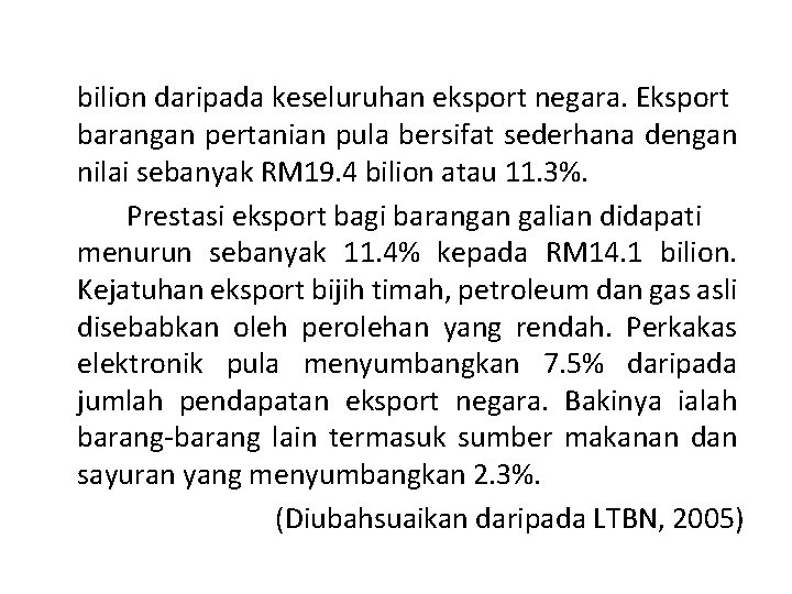 bilion daripada keseluruhan eksport negara. Eksport barangan pertanian pula bersifat sederhana dengan nilai sebanyak