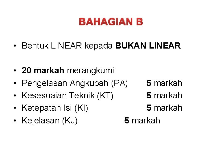 BAHAGIAN B • Bentuk LINEAR kepada BUKAN LINEAR • • • 20 markah merangkumi: