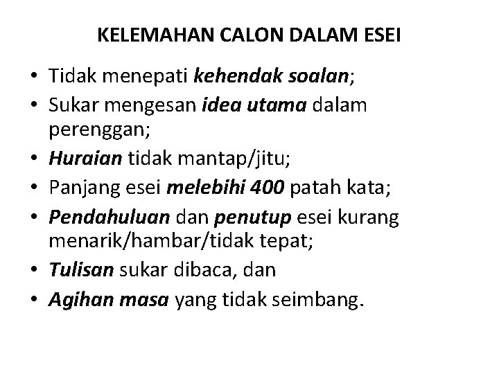 KELEMAHAN CALON DALAM ESEI • Tidak menepati kehendak soalan; • Sukar mengesan idea utama