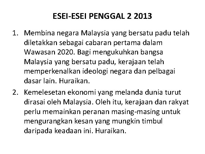 ESEI-ESEI PENGGAL 2 2013 1. Membina negara Malaysia yang bersatu padu telah diletakkan sebagai