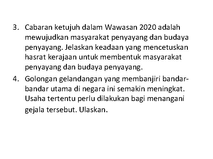 3. Cabaran ketujuh dalam Wawasan 2020 adalah mewujudkan masyarakat penyayang dan budaya penyayang. Jelaskan