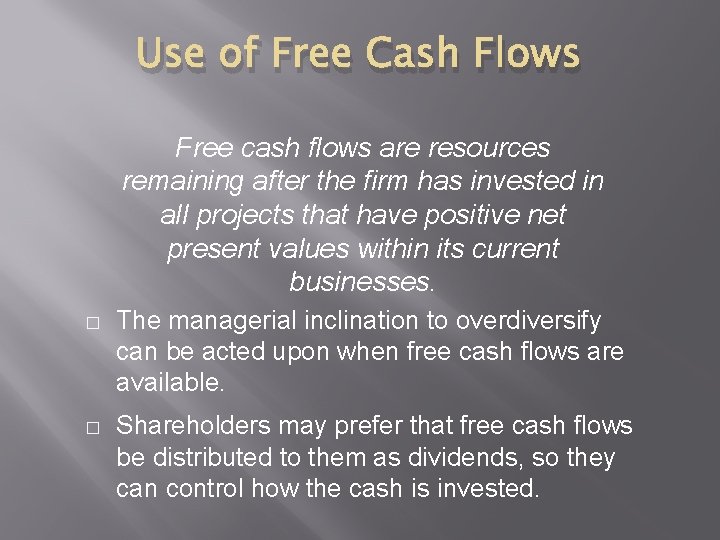 Use of Free Cash Flows Free cash flows are resources remaining after the firm