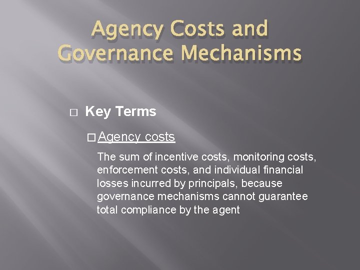 Agency Costs and Governance Mechanisms � Key Terms � Agency costs The sum of
