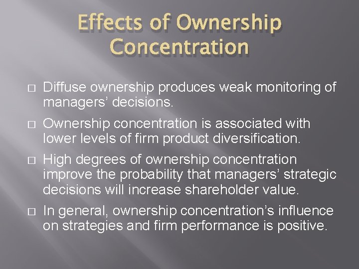 Effects of Ownership Concentration � Diffuse ownership produces weak monitoring of managers’ decisions. �