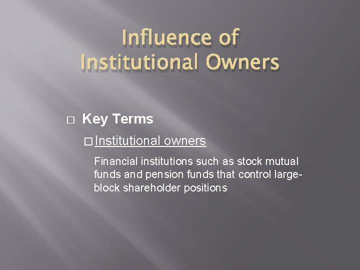 Influence of Institutional Owners � Key Terms � Institutional owners Financial institutions such as