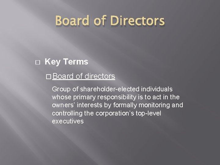 Board of Directors � Key Terms � Board of directors Group of shareholder-elected individuals