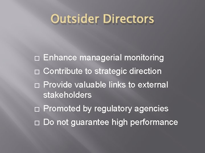 Outsider Directors � Enhance managerial monitoring � Contribute to strategic direction � Provide valuable