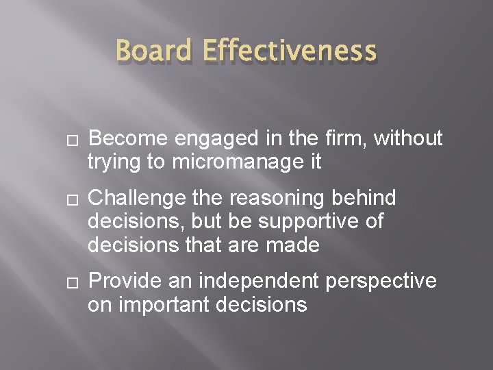 Board Effectiveness � � � Become engaged in the firm, without trying to micromanage