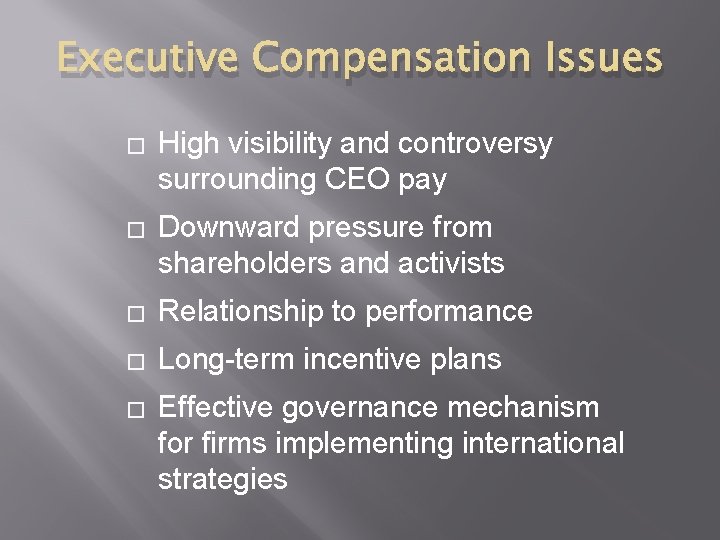Executive Compensation Issues � High visibility and controversy surrounding CEO pay � Downward pressure