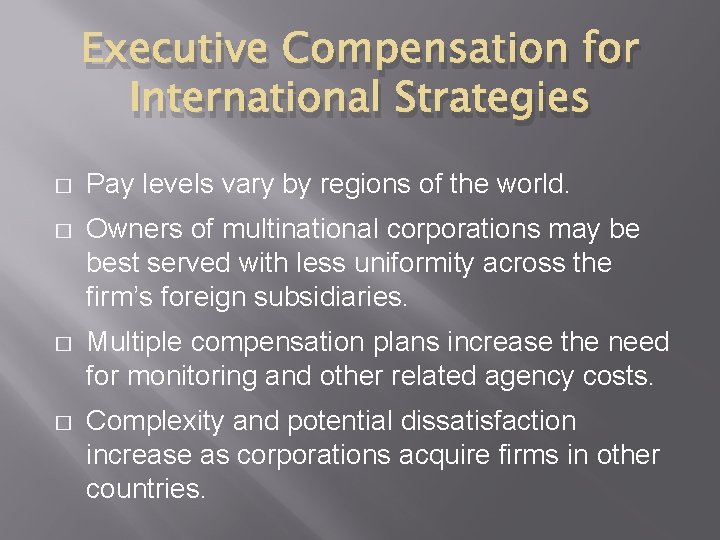 Executive Compensation for International Strategies � Pay levels vary by regions of the world.