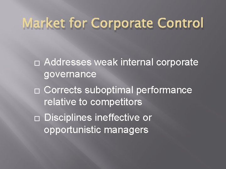 Market for Corporate Control � � � Addresses weak internal corporate governance Corrects suboptimal