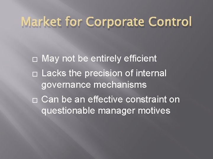 Market for Corporate Control � � � May not be entirely efficient Lacks the