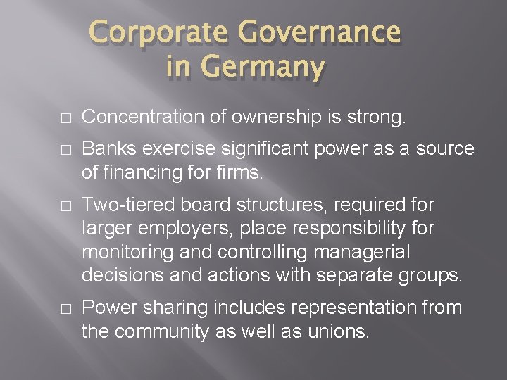 Corporate Governance in Germany � Concentration of ownership is strong. � Banks exercise significant