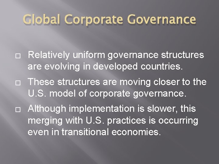 Global Corporate Governance � � � Relatively uniform governance structures are evolving in developed