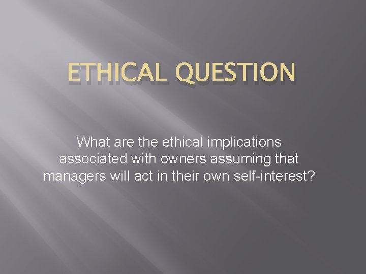 ETHICAL QUESTION What are the ethical implications associated with owners assuming that managers will