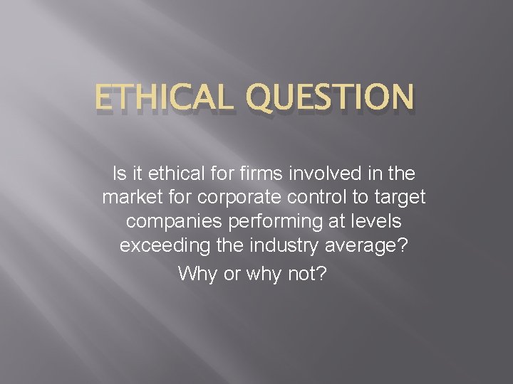 ETHICAL QUESTION Is it ethical for firms involved in the market for corporate control