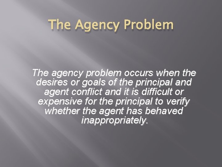The Agency Problem The agency problem occurs when the desires or goals of the