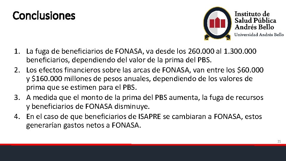 Conclusiones 1. La fuga de beneficiarios de FONASA, va desde los 260. 000 al