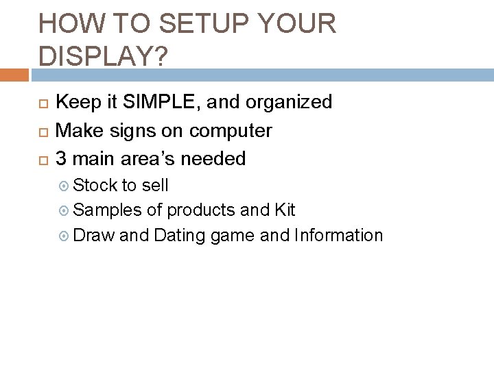 HOW TO SETUP YOUR DISPLAY? Keep it SIMPLE, and organized Make signs on computer