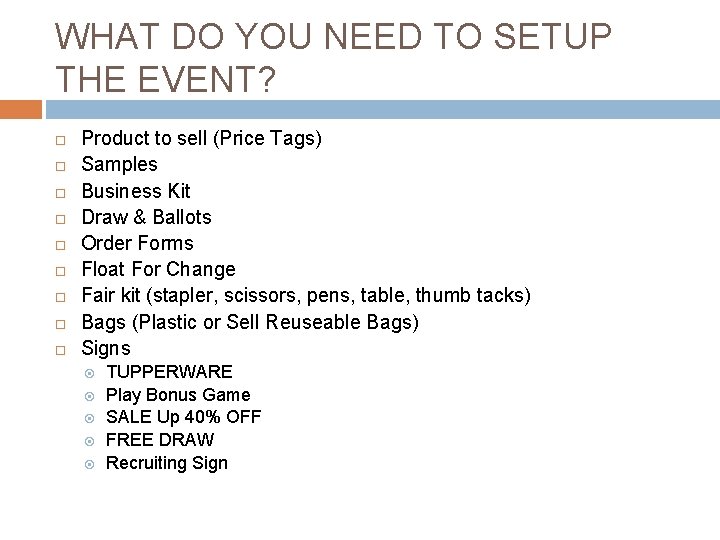 WHAT DO YOU NEED TO SETUP THE EVENT? Product to sell (Price Tags) Samples