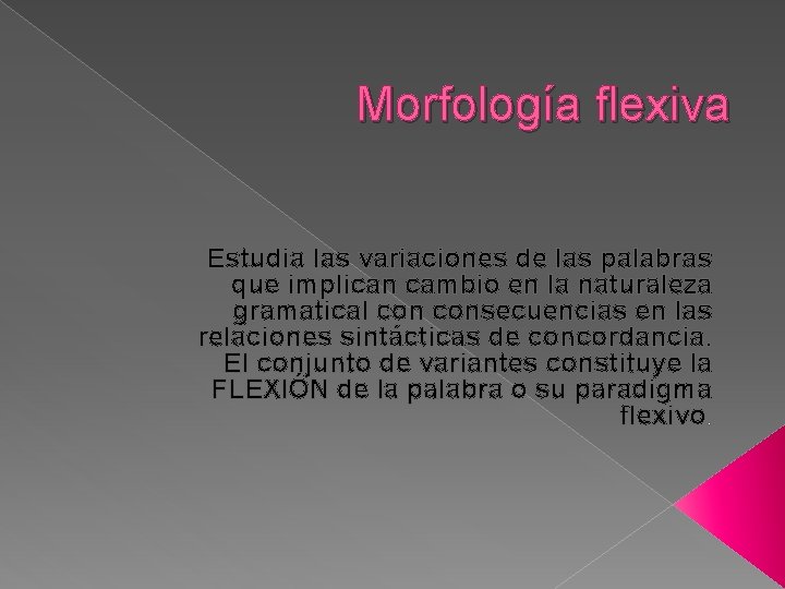 Morfología flexiva Estudia las variaciones de las palabras que implican cambio en la naturaleza