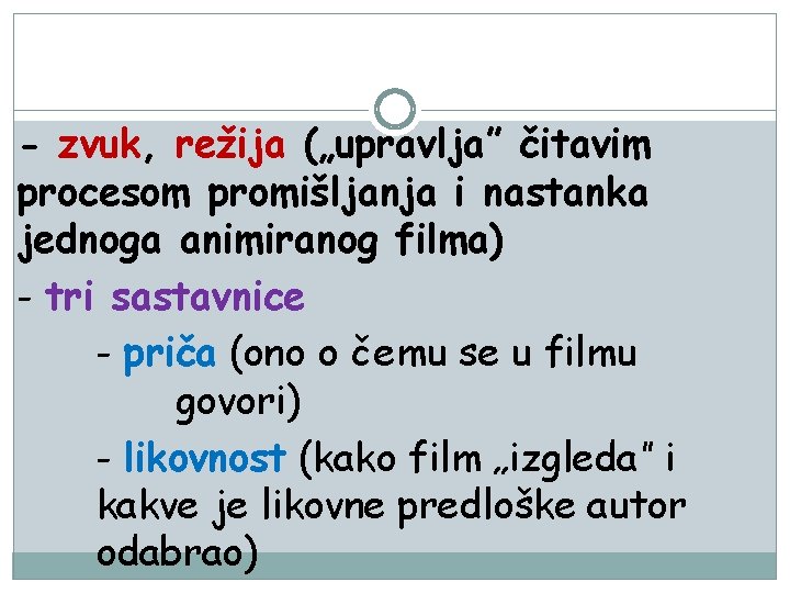 - zvuk, režija („upravlja” čitavim procesom promišljanja i nastanka jednoga animiranog filma) - tri