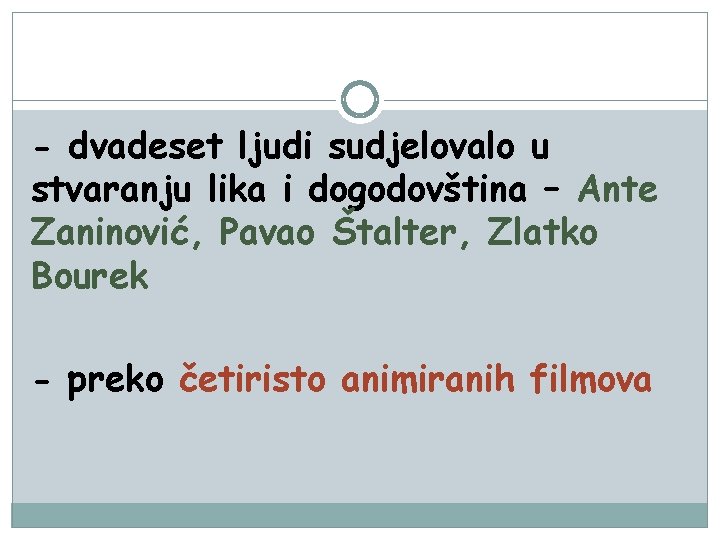 - dvadeset ljudi sudjelovalo u stvaranju lika i dogodovština – Ante Zaninović, Pavao Štalter,