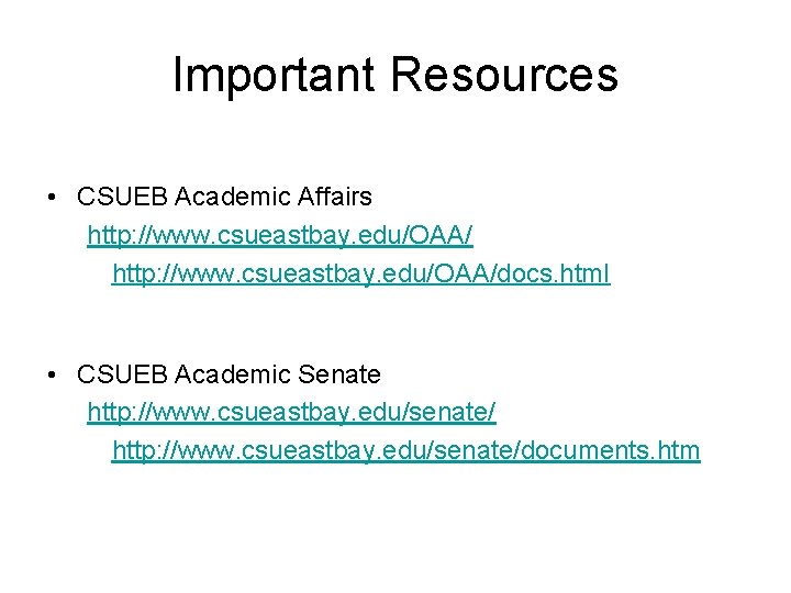 Important Resources • CSUEB Academic Affairs http: //www. csueastbay. edu/OAA/docs. html • CSUEB Academic