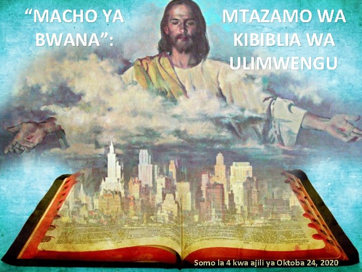 “MACHO YA BWANA”: MTAZAMO WA KIBIBLIA WA ULIMWENGU Somo la 4 kwa ajili ya