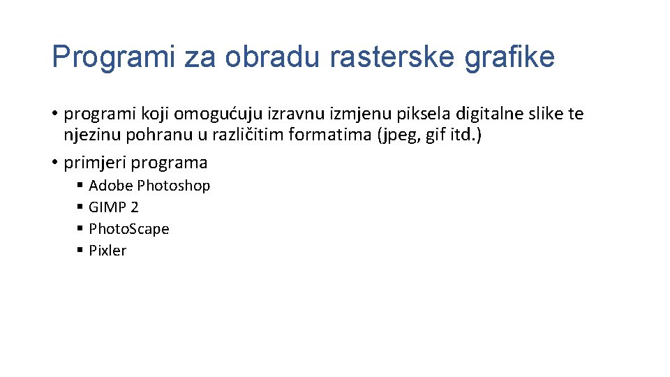 Programi za obradu rasterske grafike • programi koji omogućuju izravnu izmjenu piksela digitalne slike