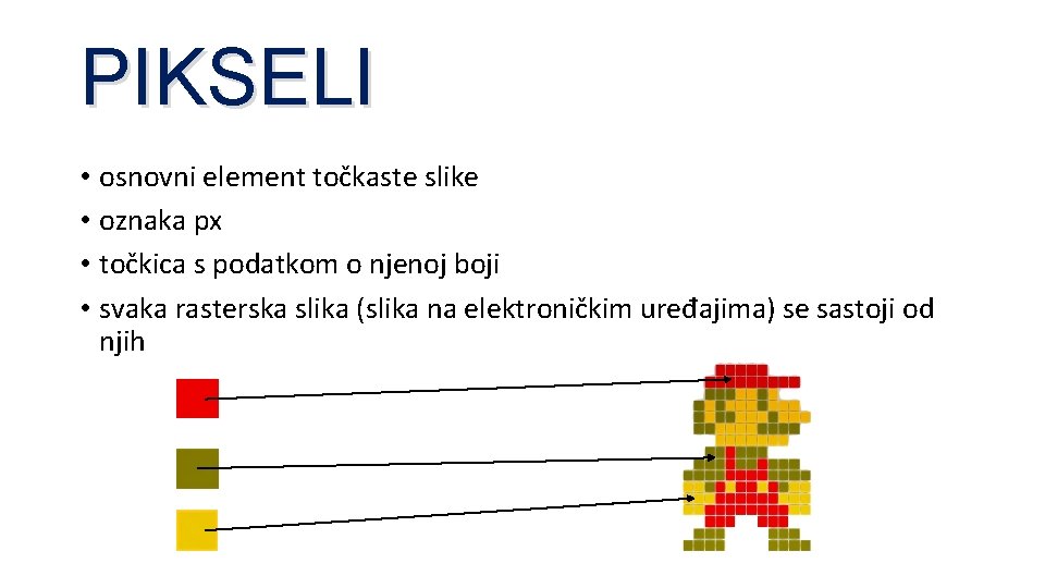 PIKSELI • osnovni element točkaste slike • oznaka px • točkica s podatkom o