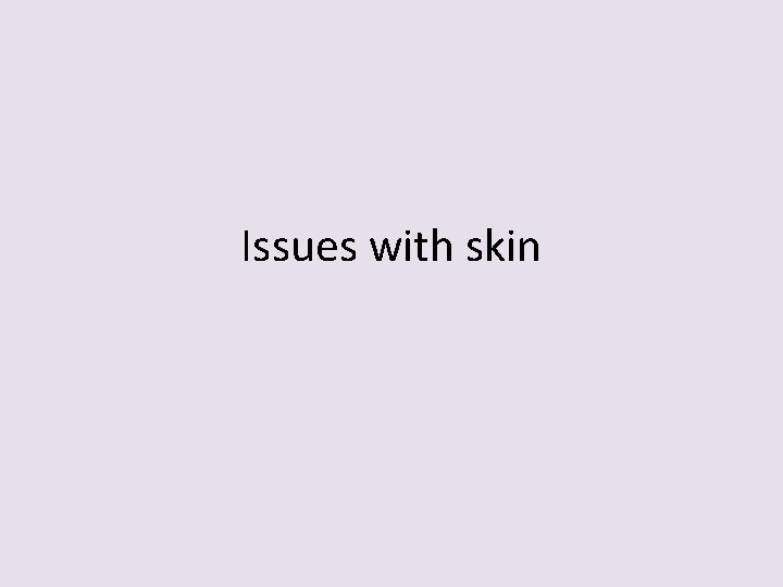 Issues with skin 