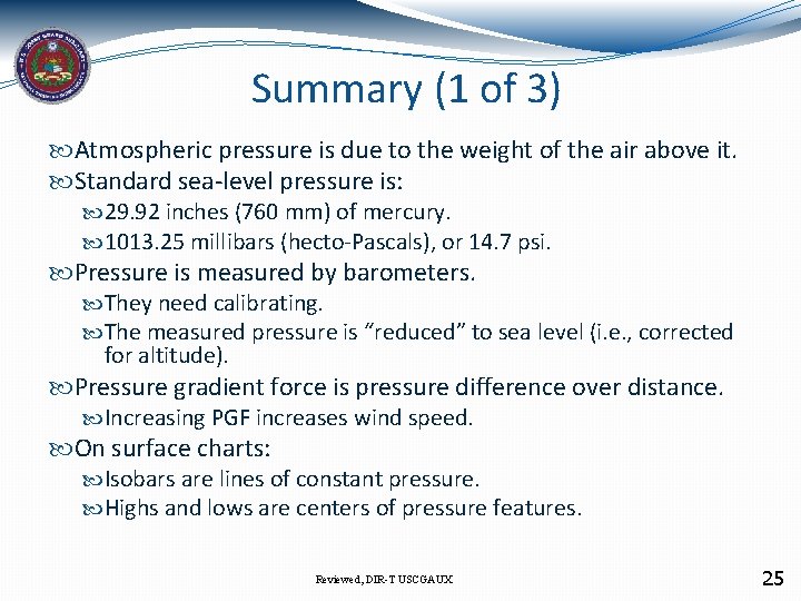 Summary (1 of 3) Atmospheric pressure is due to the weight of the air