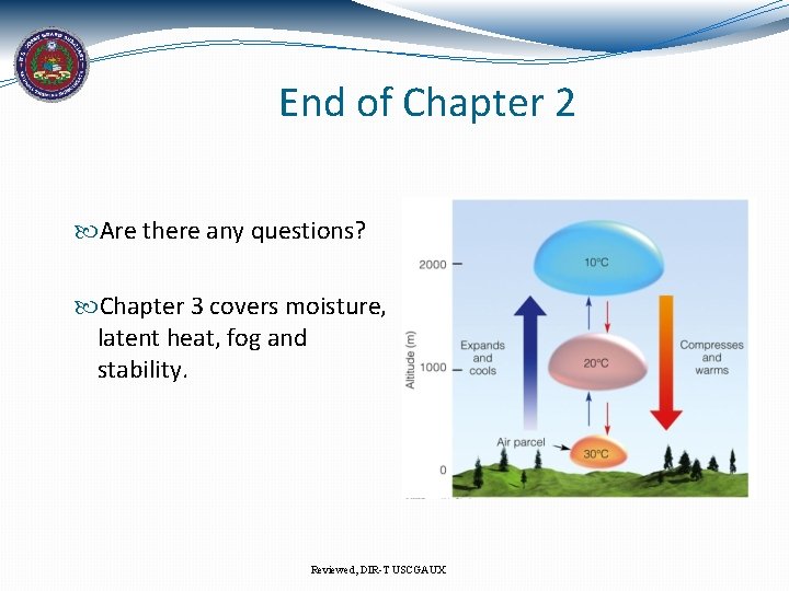 End of Chapter 2 Are there any questions? Chapter 3 covers moisture, latent heat,