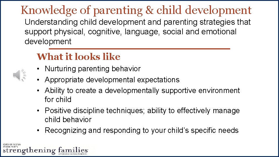 Knowledge of parenting & child development Understanding child development and parenting strategies that support