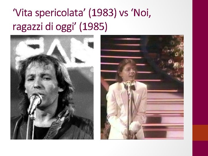 ‘Vita spericolata’ (1983) vs ‘Noi, ragazzi di oggi’ (1985) 