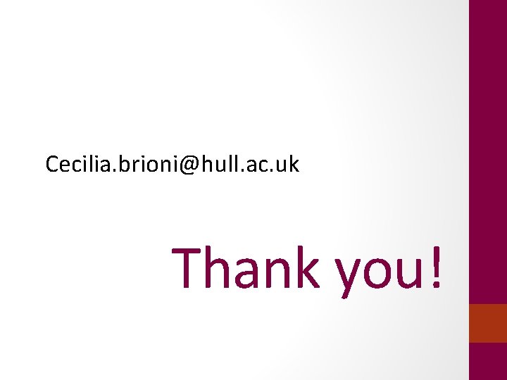 Cecilia. brioni@hull. ac. uk Thank you! 