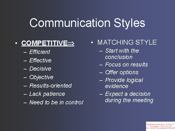 Communication Styles • COMPETITIVE – – – – Efficient Effective Decisive Objective Results-oriented Lack